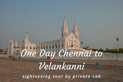 One Day Chennai to Velankanni Trip by Cab